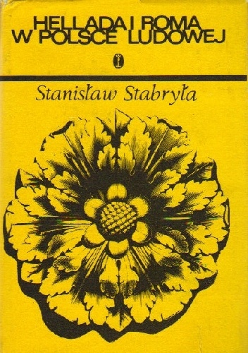 Hellada i Roma w Polsce Ludowej. Recepcja antyku w literaturze polskiej w latach 1945-1975 - Stanisław Stabryła