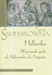 Hellenika. Wizerunek epoki od Aleksandra do Augusta - Anna Świderkówna
