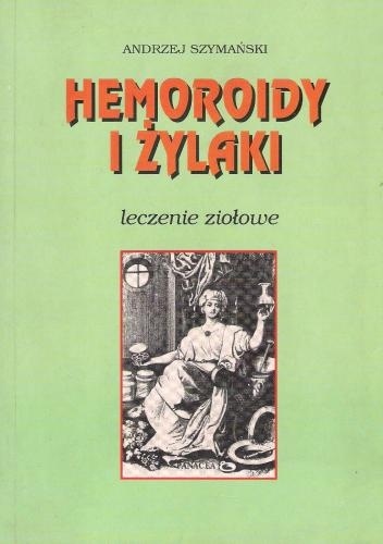 Hemoroidy i żylaki. Leczenie ziołowe - Andrzej Szymański
