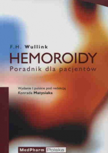Hemoroidy. Poradnik dla pacjentów. - F. H. Wullink