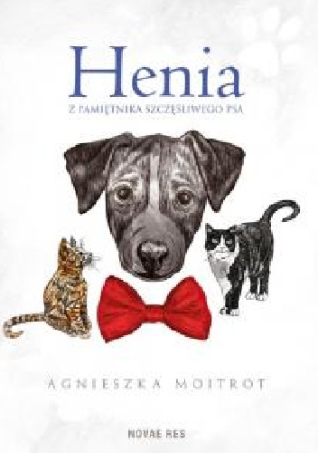 Henia. Z pamiętnika szczęśliwego psa - Agnieszka Moitrot