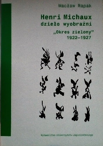 Henri Michaux dzieło wyobraźni. "Okres zielony" 1922-1927 - Wacław Rapak