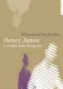 Henry James i sztuka auto/biografii - Mirosława Buchholtz