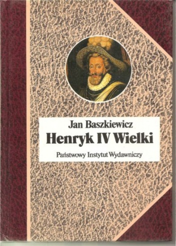 Henryk IV Wielki - Jan Baszkiewicz