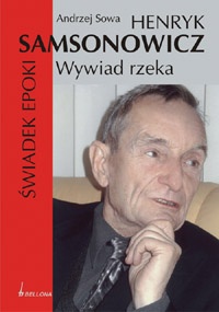 Henryk Samsonowicz. Świadek epoki. Wywiad rzeka - Andrzej Leon Sowa, Henryk Samsonowicz