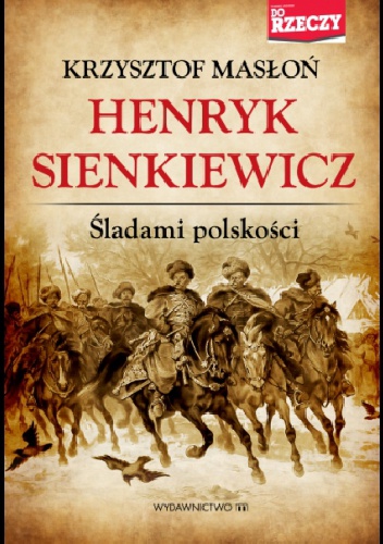 Henryk Sienkiewicz. Śladami polskości - Krzysztof Masłoń