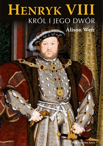 Henryk VIII. Król i jego dwór - Alison Weir