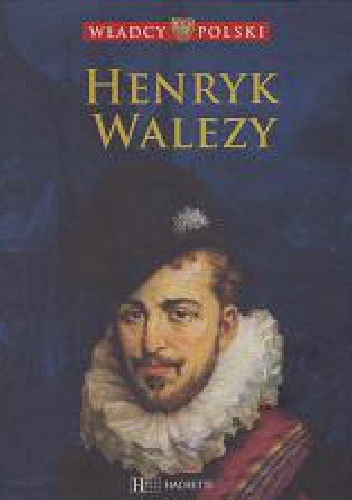 Henryk Walezy - praca zbiorowa