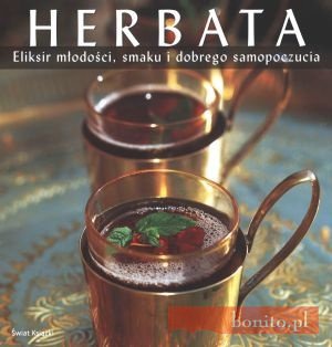 Herbata. Eliksir młodości, smaku i dobrego samopoczucia - praca zbiorowa