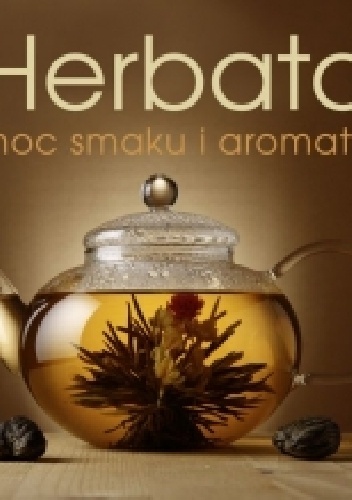 Herbata. Moc smaku i aromatu - Justyna Mrowiec
