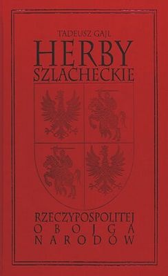 Herby Szlacheckie Rzeczypospolitej Obojga Narodów - Tadeusz Gajl