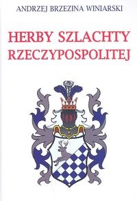 Herby szlachty Rzeczypospolitej - Andrzej Brzezina Winiarski