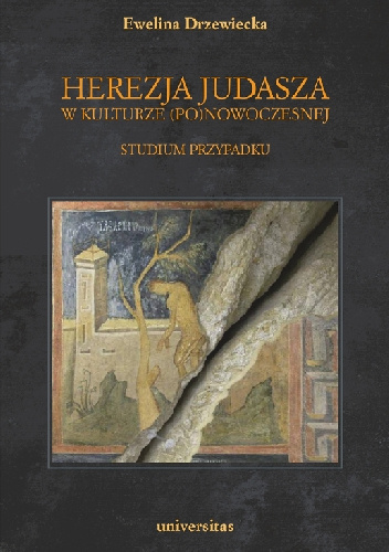 Herezja Judasza w kulturze (po)nowoczesnej. Studium przypadku - Ewelina Drzewiecka