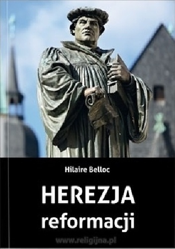 Herezja reformacji - Hilaire Belloc