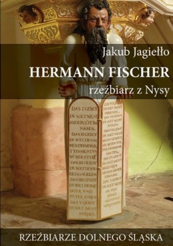 Hermann Fischer rzeźbiarz z Nysy. Rzeźbiarze Dolnego Śląska - Jakub Jagiełło