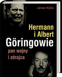 Hermann i Albert Göringowie. Pan wojny i zdrajca - James Wyllie