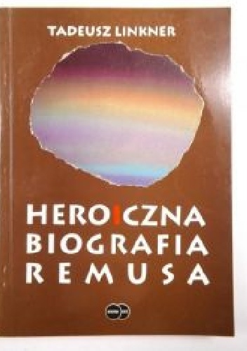 Heroiczna biografia Remusa w zwierciadle mitu i kaszubskich wierzeń - Tadeusz Linkner