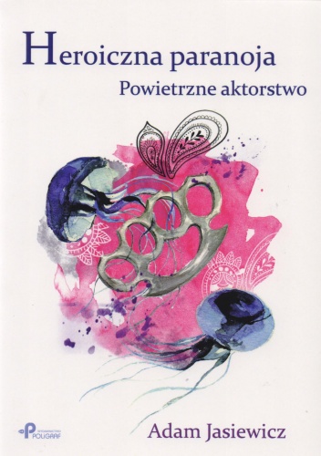 Heroiczna paranoja - Adam Jasiewicz