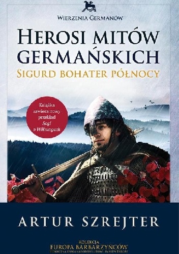 Herosi mitów germańskich. Sigurd bohater północy, - Artur Szrejter
