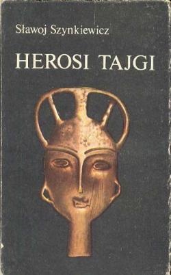 Herosi tajgi: mity, legendy, obyczaje Jakutów - Sławoj Szynkiewicz