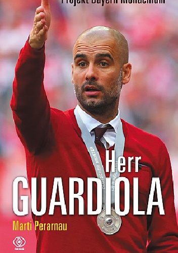 Herr Guardiola. Projekt Bayernu Monachium - Marti Perarnau