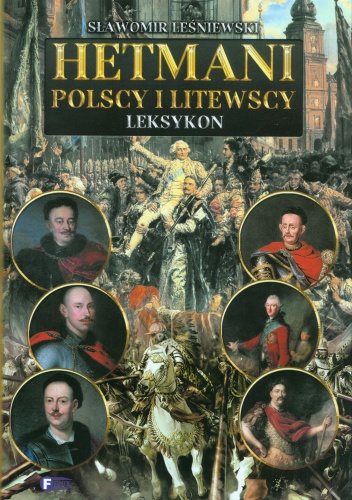 Hetmani polscy i litewscy. Leksykon - Sławomir Leśniewski