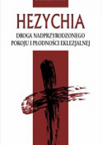 Hezychia. Droga nadprzyrodzonego pokoju i płodności eklezjalnej - Karmelita Bosy
