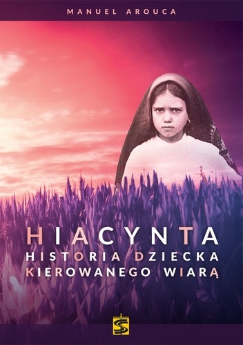Hiacynta. Historia dziecka kierowanego wiarą - Manuel Arouca