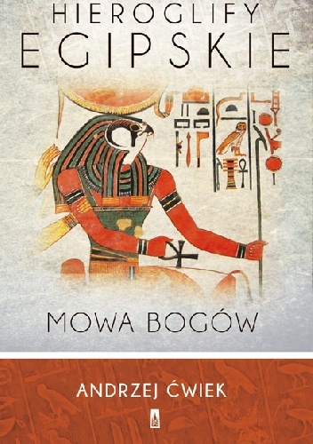 Hieroglify egipskie. Mowa bogów - Andrzej Ćwiek