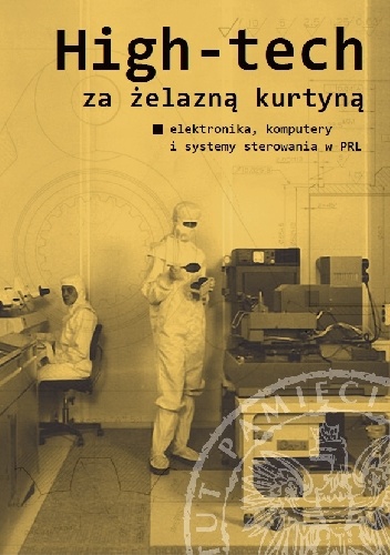High-tech za żelazną kurtyną. Elektronika, komputery i systemy sterowania w PRL - Mirosław Sikora