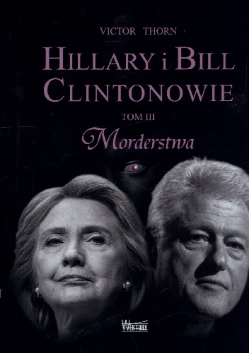 Hillary i Bill Clintonowie. Tom 3. Morderstwa - Victor Thorn