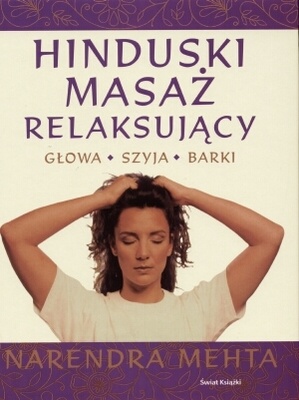 Hinduski masaż relaksujący. Głowa, szyja, barki - Narendra Mehta