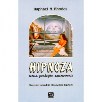 Hipnoza - teoria, praktyka, zastosowanie - Raphael H. Rhodes