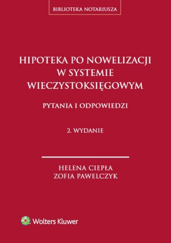 Hipoteka po nowelizacji w systemie wieczystoksięgowym - Helena Ciepła, Zofia Pawelczyk