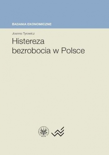 Histereza bezrobocia w Polsce - Joanna Tyrowicz