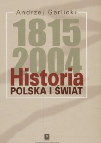 Historia 1815-2004: Polska i świat - Andrzej Garlicki