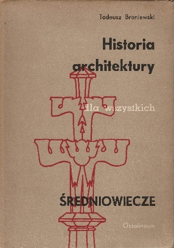 Historia architektury dla wszystkich. Średniowiecze - Tadeusz Broniewski