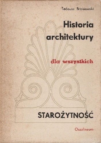 Historia architektury dla wszystkich. Starożytność - Tadeusz Broniewski