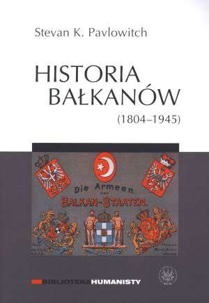Historia Bałkanów (1804-1945) - Stevan K. Pavlowitch