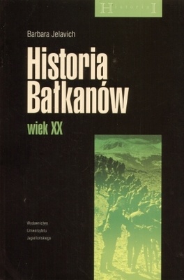 Historia Bałkanów. Wiek XX - Barbara Jelavich