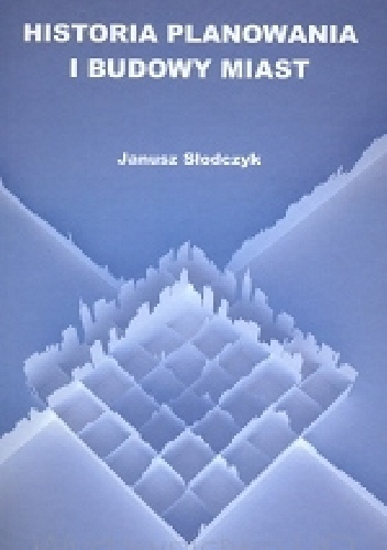 Historia budowania i planowania miast - Janusz Słodczyk