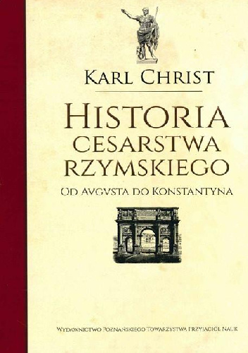 Historia Cesarstwa Rzymskiego. Od Augusta do Konstantyna. - Karl Christ