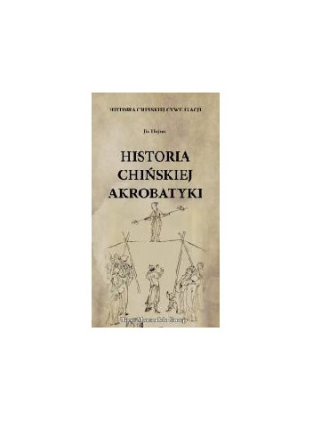 Historia chińskiej cywilizacji. Historia chińskiej akrobatyki - Hujun Jia