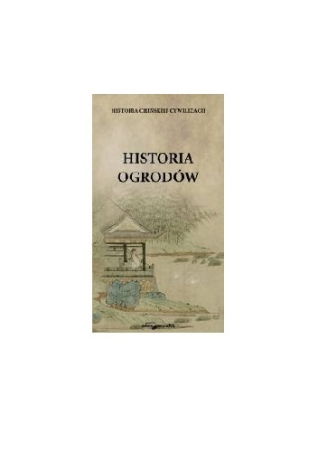Historia chińskiej cywilizacji. Historia ogrodów - autor nieznany