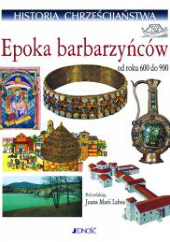HISTORIA CHRZEŚCIJAńSTWA. TOM IV. EPOKA BARBARZYńCóW - Maria Labao