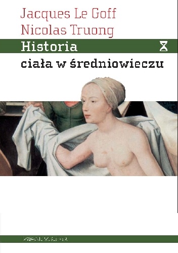 Historia ciała w średniowieczu - Jacques Le Goff, Nicolas Truong