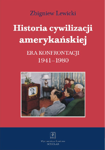 Historia cywilizacji amerykańskiej. Era konfrontacji 1941-1980 - Zbigniew Lewicki