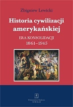 Historia cywilizacji amerykańskiej. Era konsolidacji 1861-1945 - Zbigniew Lewicki