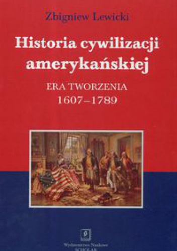 Historia cywilizacji amerykańskiej. Era tworzenia 1607-1789 - Zbigniew Lewicki