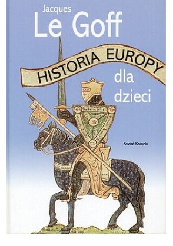 Historia Europy dla dzieci - Jacques Le Goff